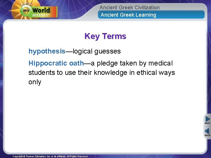 Ancient Greek Civilization Ancient Greek Learning Key Terms hypothesis—logical guesses Hippocratic oath—a pledge taken