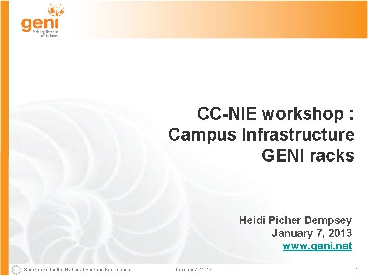 CC-NIE workshop : Campus Infrastructure GENI racks Heidi Picher Dempsey January 7, 2013 www.