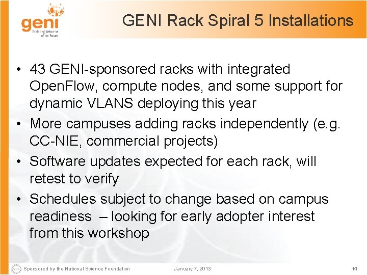 GENI Rack Spiral 5 Installations • 43 GENI-sponsored racks with integrated Open. Flow, compute