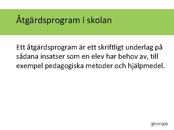 Åtgärdsprogram i skolan Ett åtgärdsprogram är ett skriftligt underlag på sådana insatser som en