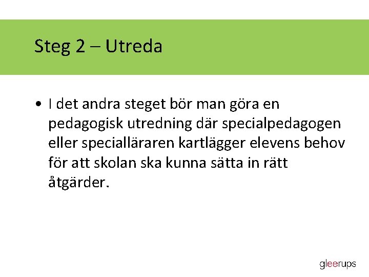 Steg 2 – Utreda • I det andra steget bör man göra en pedagogisk