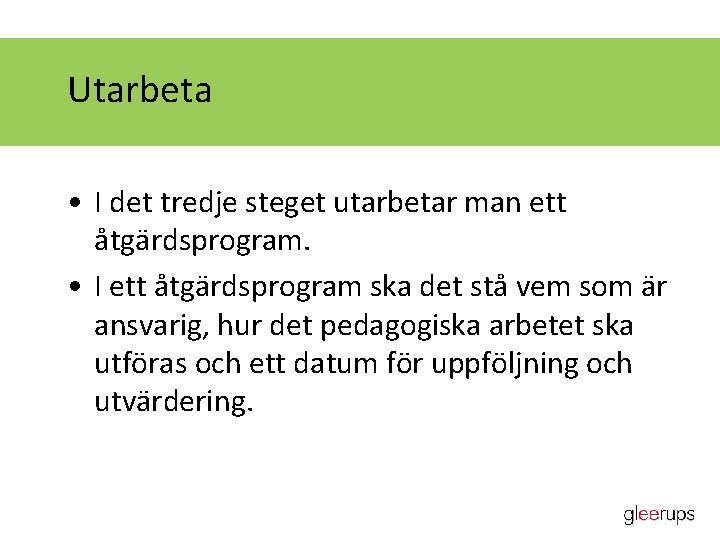 Utarbeta • I det tredje steget utarbetar man ett åtgärdsprogram. • I ett åtgärdsprogram