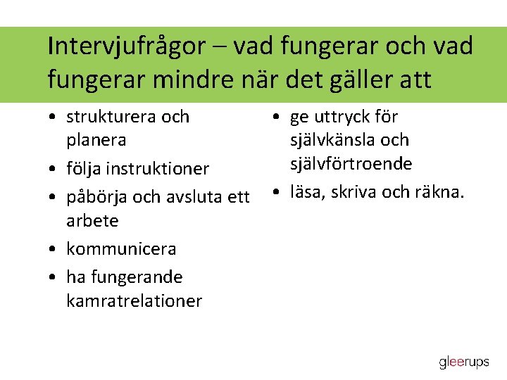 Intervjufrågor – vad fungerar och vad fungerar mindre när det gäller att • strukturera