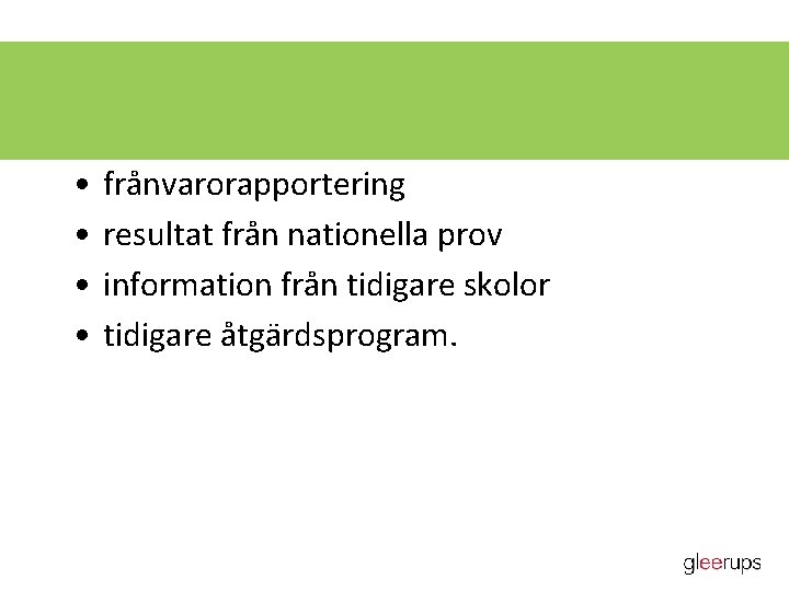  • • frånvarorapportering resultat från nationella prov information från tidigare skolor tidigare åtgärdsprogram.