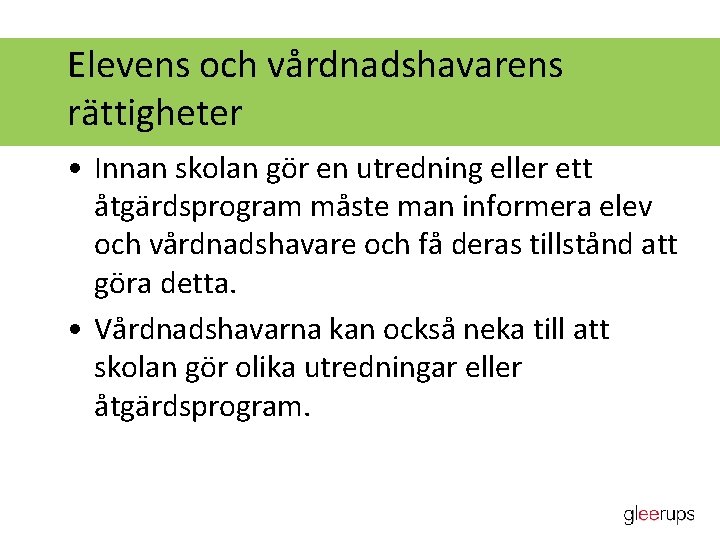 Elevens och vårdnadshavarens rättigheter • Innan skolan gör en utredning eller ett åtgärdsprogram måste