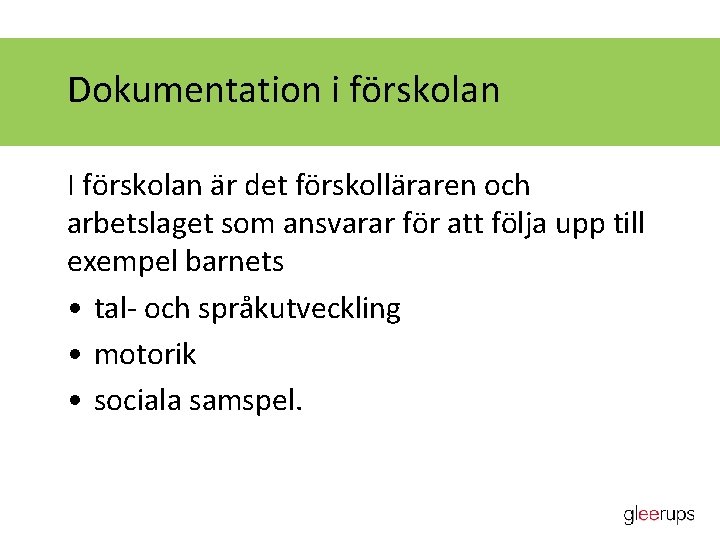 Dokumentation i förskolan I förskolan är det förskolläraren och arbetslaget som ansvarar för att