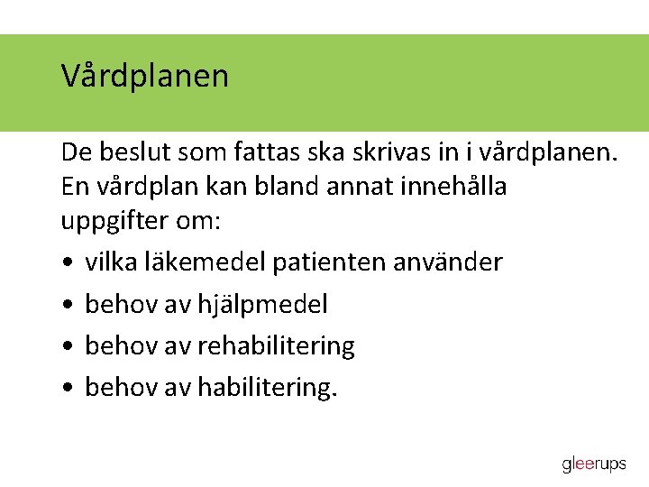 Vårdplanen De beslut som fattas ska skrivas in i vårdplanen. En vårdplan kan bland