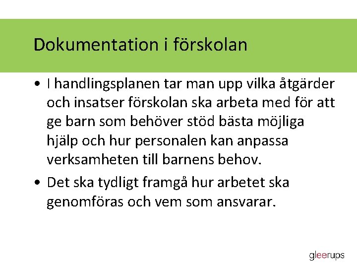 Dokumentation i förskolan • I handlingsplanen tar man upp vilka åtgärder och insatser förskolan