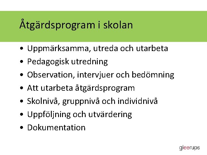 Åtgärdsprogram i skolan • • Uppmärksamma, utreda och utarbeta Pedagogisk utredning Observation, intervjuer och