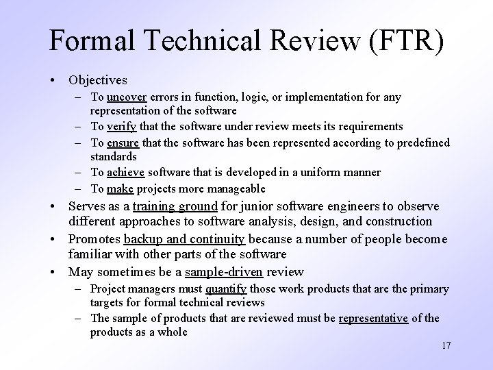 Formal Technical Review (FTR) • Objectives – To uncover errors in function, logic, or
