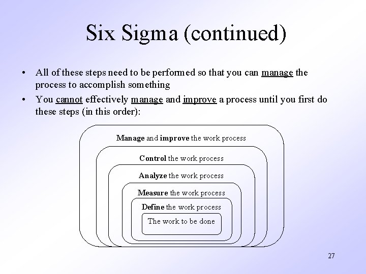 Six Sigma (continued) • All of these steps need to be performed so that
