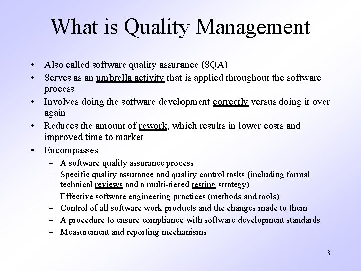 What is Quality Management • Also called software quality assurance (SQA) • Serves as