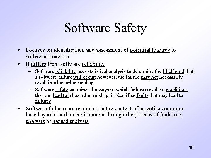 Software Safety • Focuses on identification and assessment of potential hazards to software operation