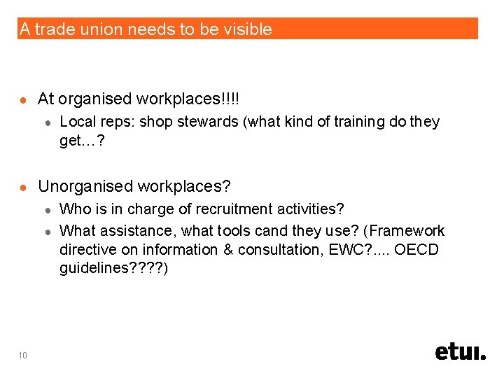 A trade union needs to be visible ● At organised workplaces!!!! ● ● Local