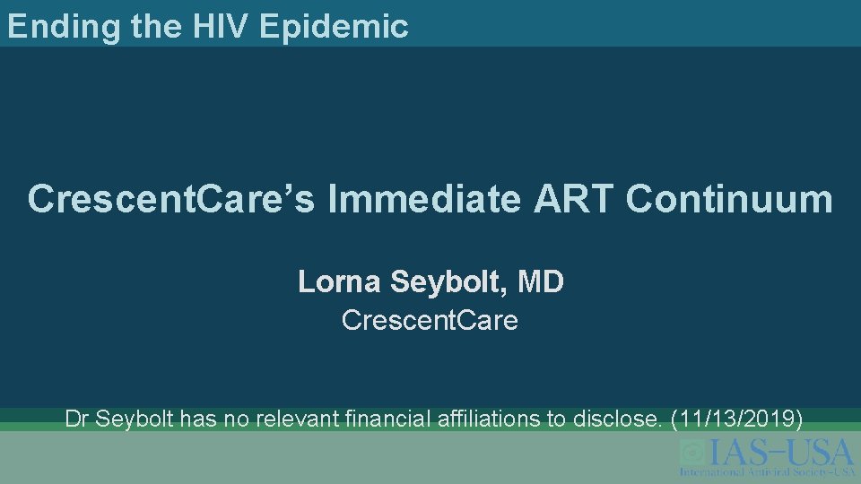 Ending the HIV Epidemic Crescent. Care’s Immediate ART Continuum Lorna Seybolt, MD Crescent. Care