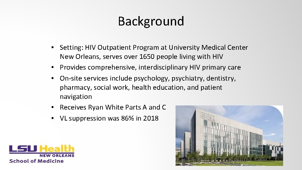 Background • Setting: HIV Outpatient Program at University Medical Center New Orleans, serves over