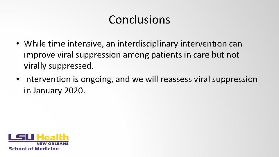 Conclusions • While time intensive, an interdisciplinary intervention can improve viral suppression among patients