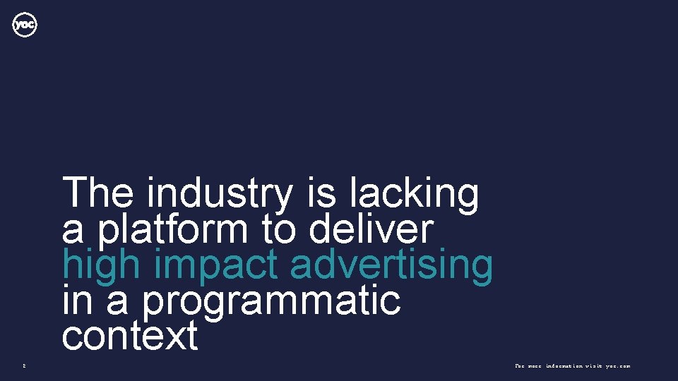 The industry is lacking a platform to deliver high impact advertising in a programmatic