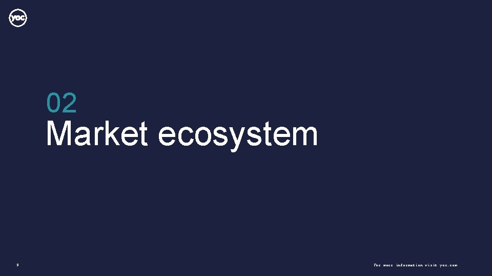 02 Market ecosystem 9 For more information visit yoc. com 