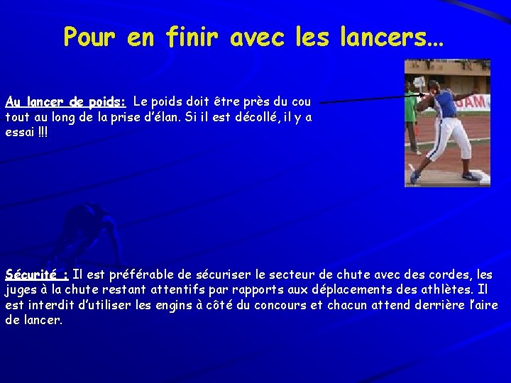 Pour en finir avec les lancers… Au lancer de poids: Le poids doit être