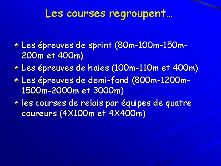 Les courses regroupent… Les épreuves de sprint (80 m-100 m-150 m 200 m et