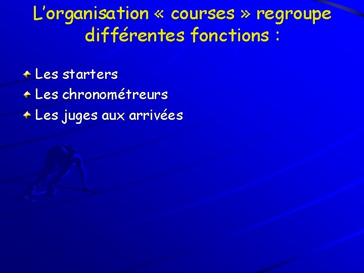 L’organisation « courses » regroupe différentes fonctions : Les starters Les chronométreurs Les juges