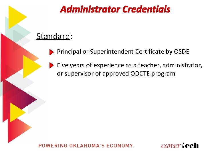 Administrator Credentials Standard: Principal or Superintendent Certificate by OSDE Five years of experience as