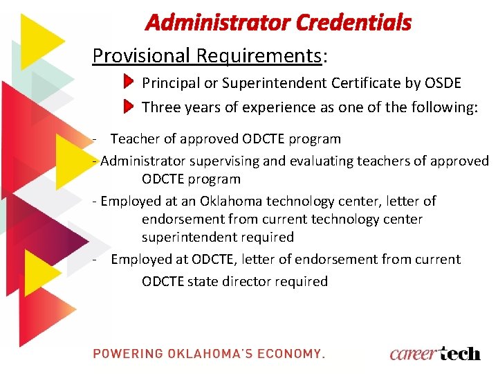 Administrator Credentials Provisional Requirements: Principal or Superintendent Certificate by OSDE Three years of experience