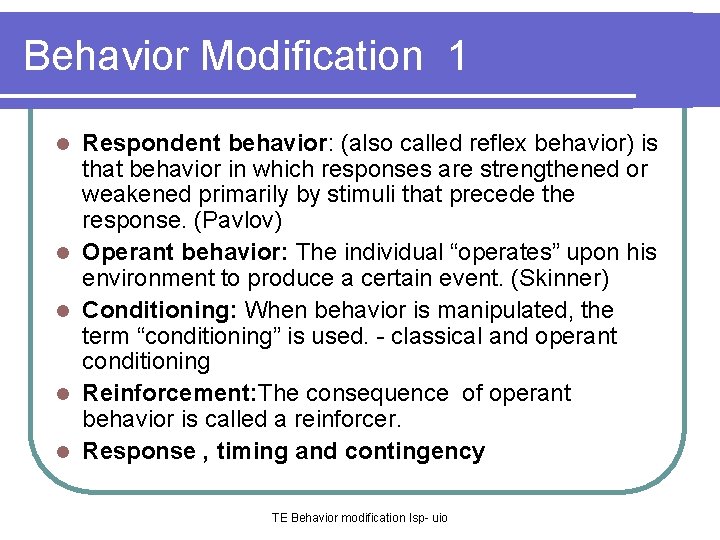 Behavior Modification 1 l l l Respondent behavior: (also called reflex behavior) is that