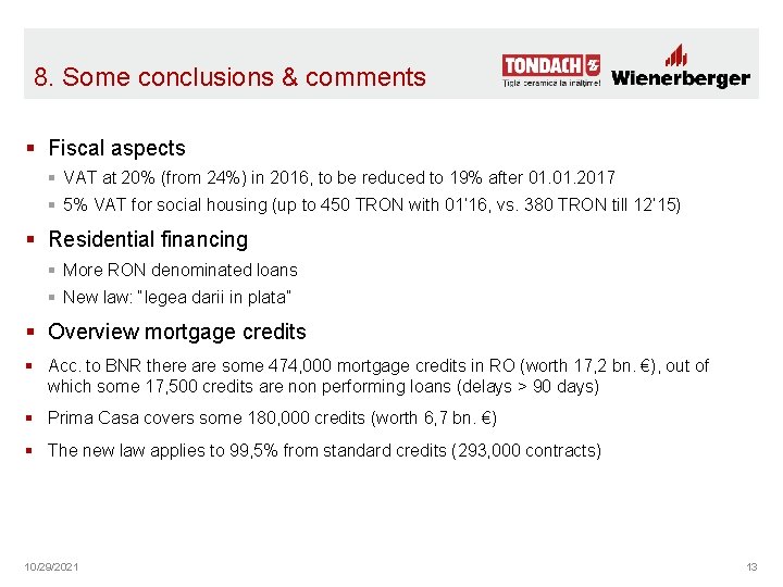 8. Some conclusions & comments § Fiscal aspects § VAT at 20% (from 24%)