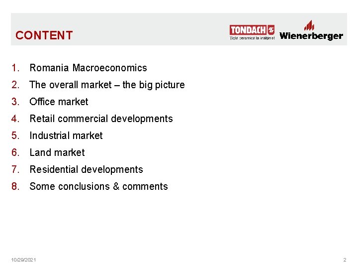 CONTENT 1. Romania Macroeconomics 2. The overall market – the big picture 3. Office