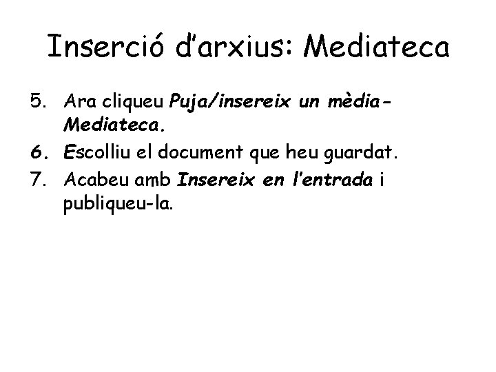 Inserció d’arxius: Mediateca 5. Ara cliqueu Puja/insereix un mèdia. Mediateca. 6. Escolliu el document