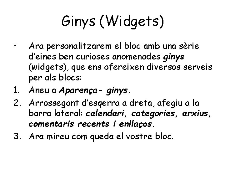 Ginys (Widgets) • Ara personalitzarem el bloc amb una sèrie d’eines ben curioses anomenades