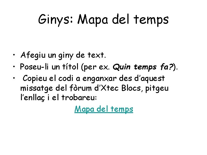 Ginys: Mapa del temps • Afegiu un giny de text. • Poseu-li un títol