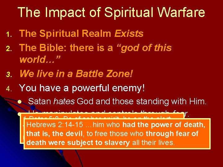 The Impact of Spiritual Warfare 1. 2. 3. 4. The Spiritual Realm Exists The