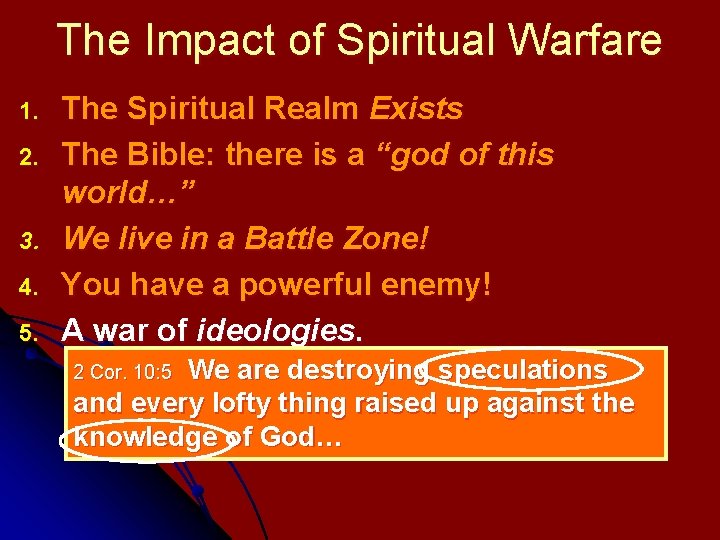 The Impact of Spiritual Warfare 1. 2. 3. 4. 5. The Spiritual Realm Exists