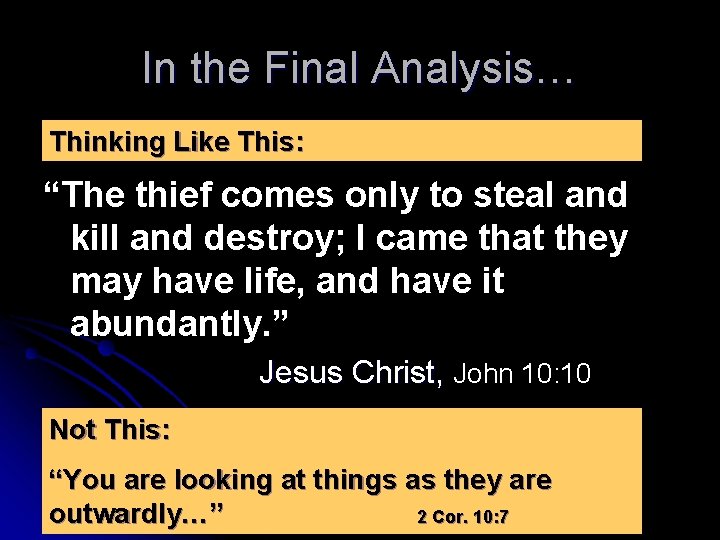 In the Final Analysis… Thinking Like This: “The thief comes only to steal and