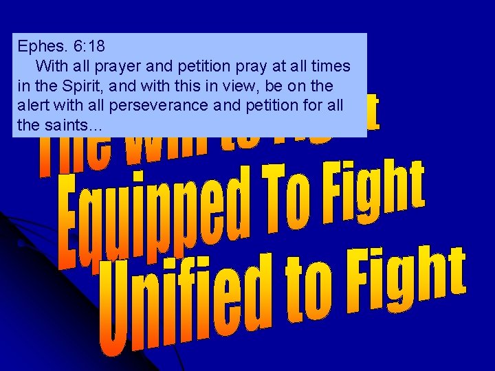 Imperatives Ephes. 6: 18 With all prayer and petition pray at all times in