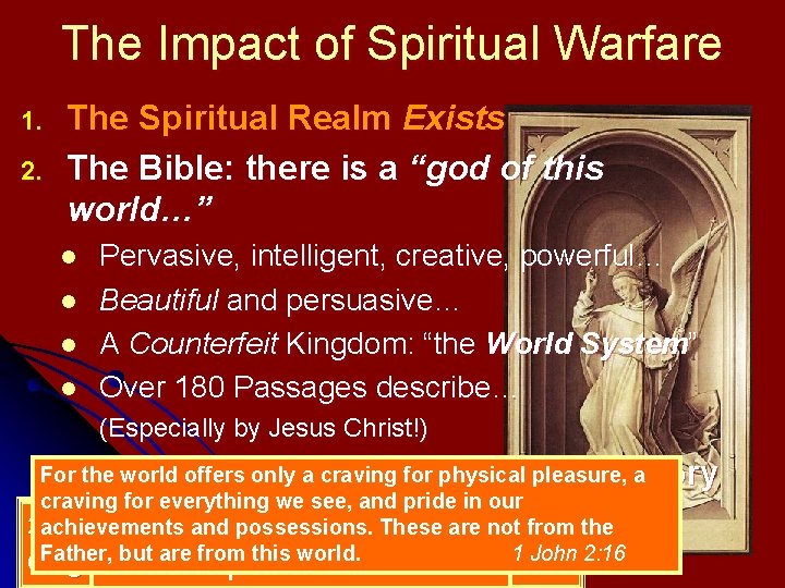 The Impact of Spiritual Warfare 1. 2. The Spiritual Realm Exists The Bible: there