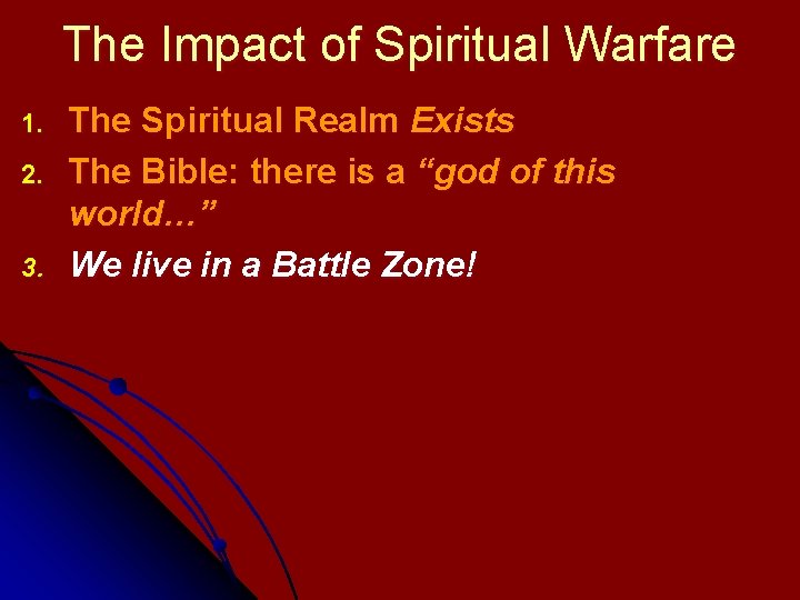 The Impact of Spiritual Warfare 1. 2. 3. The Spiritual Realm Exists The Bible: