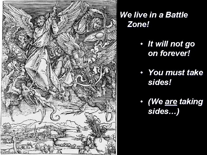 We live in a Battle Zone! • It will not go on forever! •