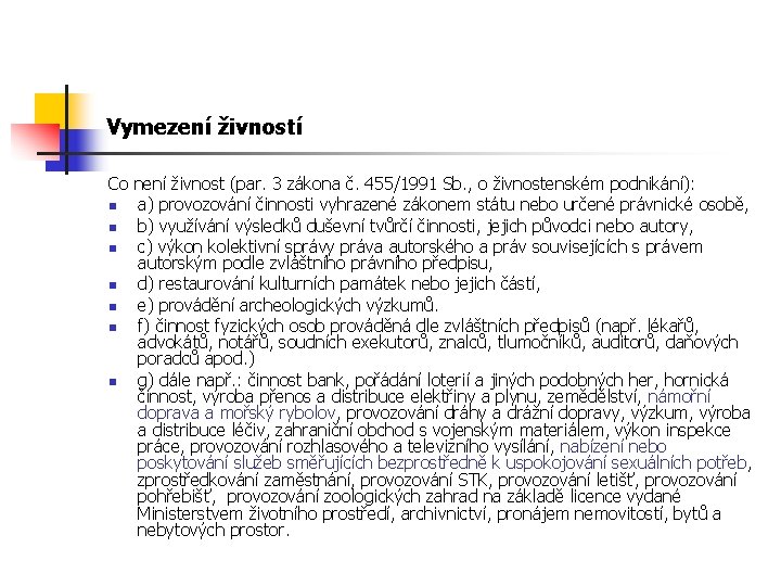 Vymezení živností Co není živnost (par. 3 zákona č. 455/1991 Sb. , o živnostenském