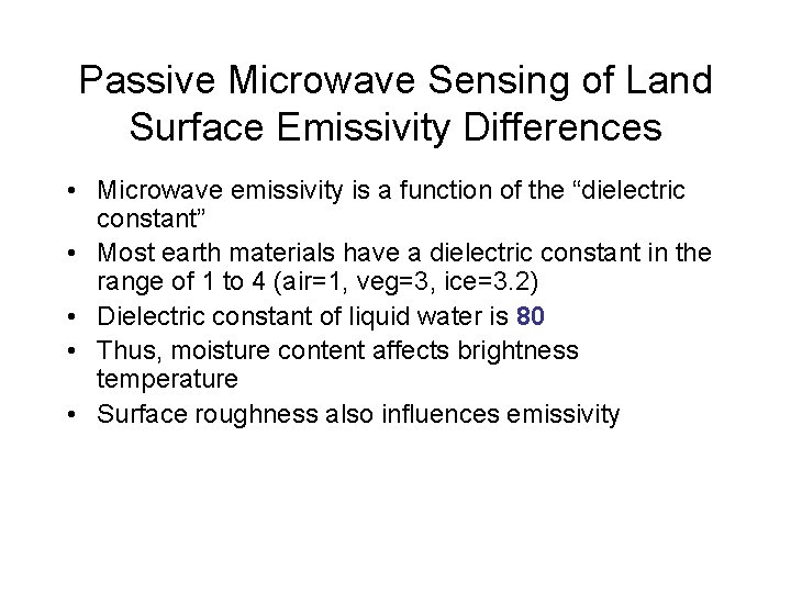 Passive Microwave Sensing of Land Surface Emissivity Differences • Microwave emissivity is a function