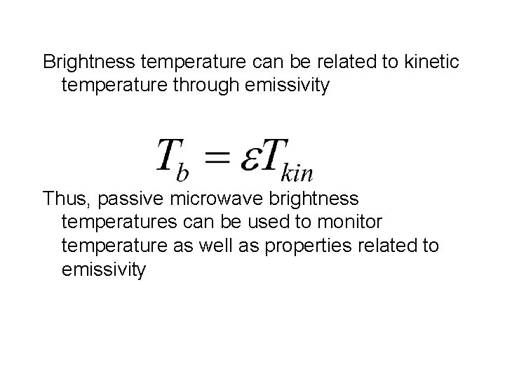 Brightness temperature can be related to kinetic temperature through emissivity Thus, passive microwave brightness