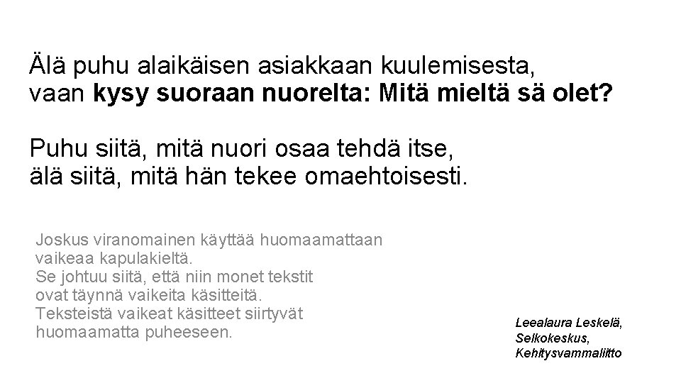 Älä puhu alaikäisen asiakkaan kuulemisesta, vaan kysy suoraan nuorelta: Mitä mieltä sä olet? Puhu