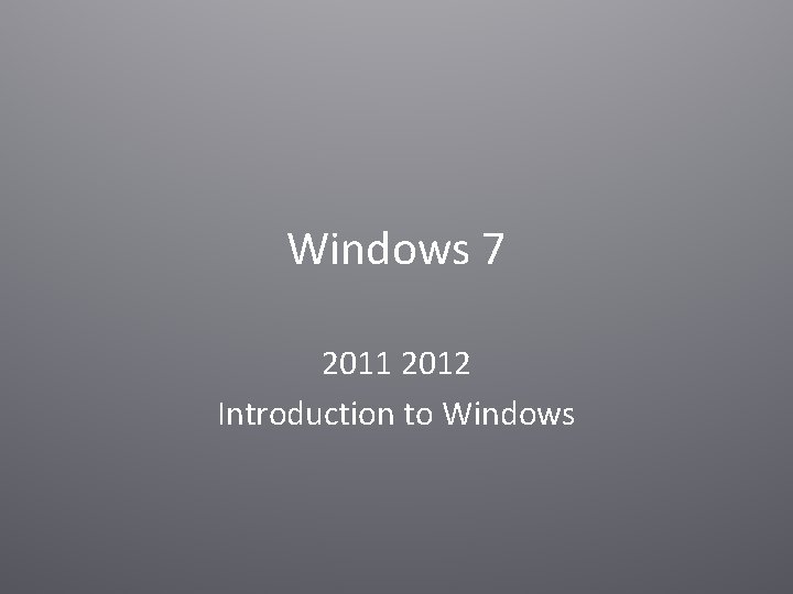 Windows 7 2011 2012 Introduction to Windows 