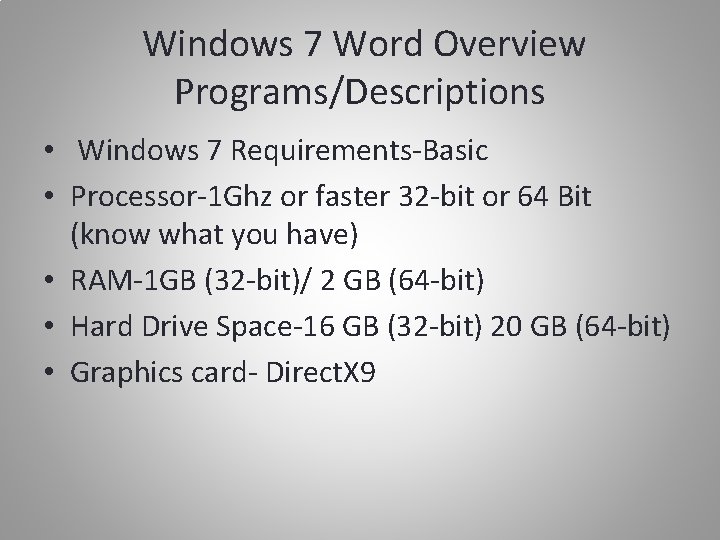 Windows 7 Word Overview Programs/Descriptions • Windows 7 Requirements-Basic • Processor-1 Ghz or faster