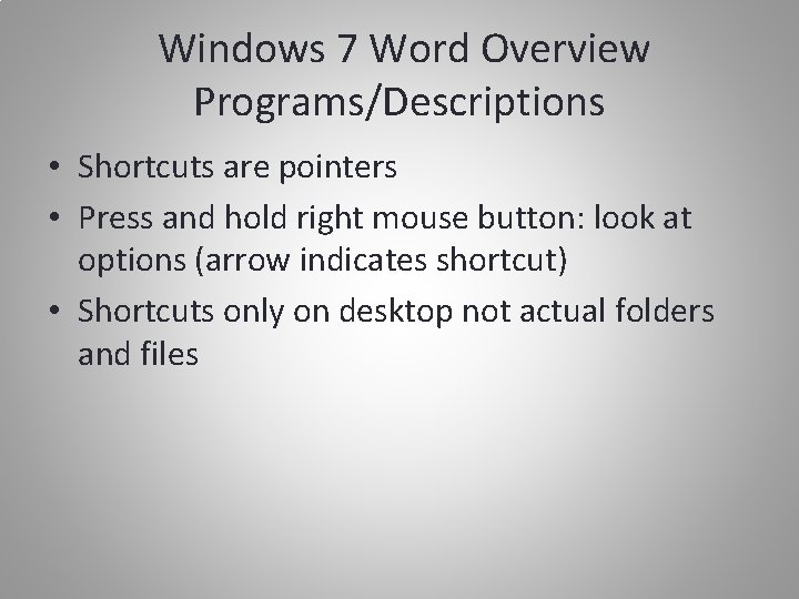Windows 7 Word Overview Programs/Descriptions • Shortcuts are pointers • Press and hold right
