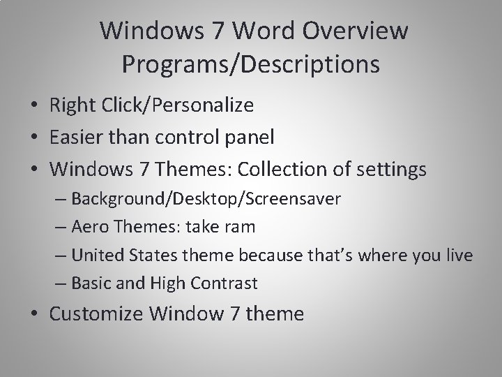 Windows 7 Word Overview Programs/Descriptions • Right Click/Personalize • Easier than control panel •