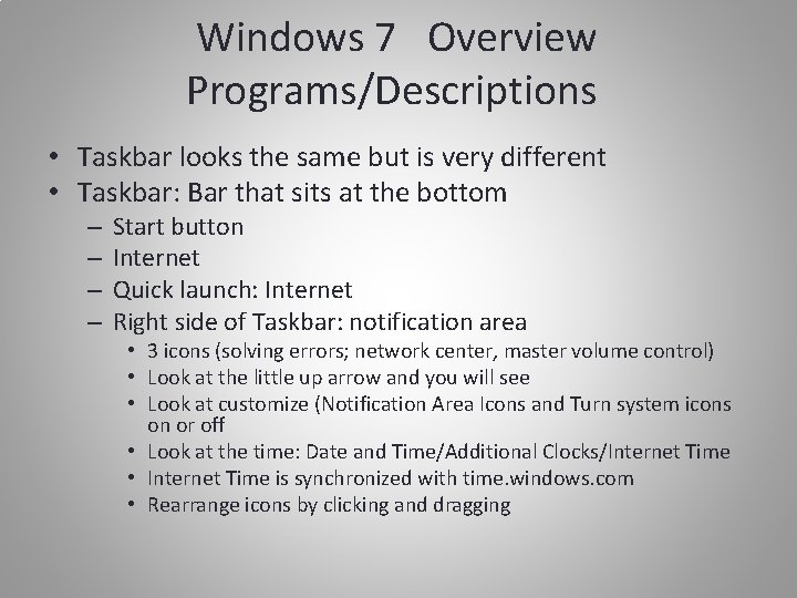 Windows 7 Overview Programs/Descriptions • Taskbar looks the same but is very different •